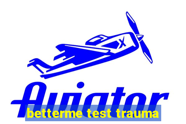 betterme test trauma